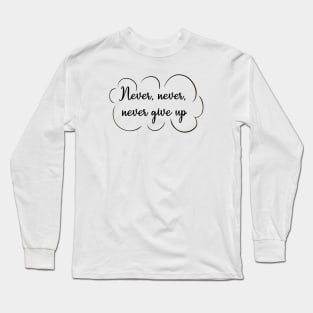 Never Give Up Long Sleeve T-Shirt